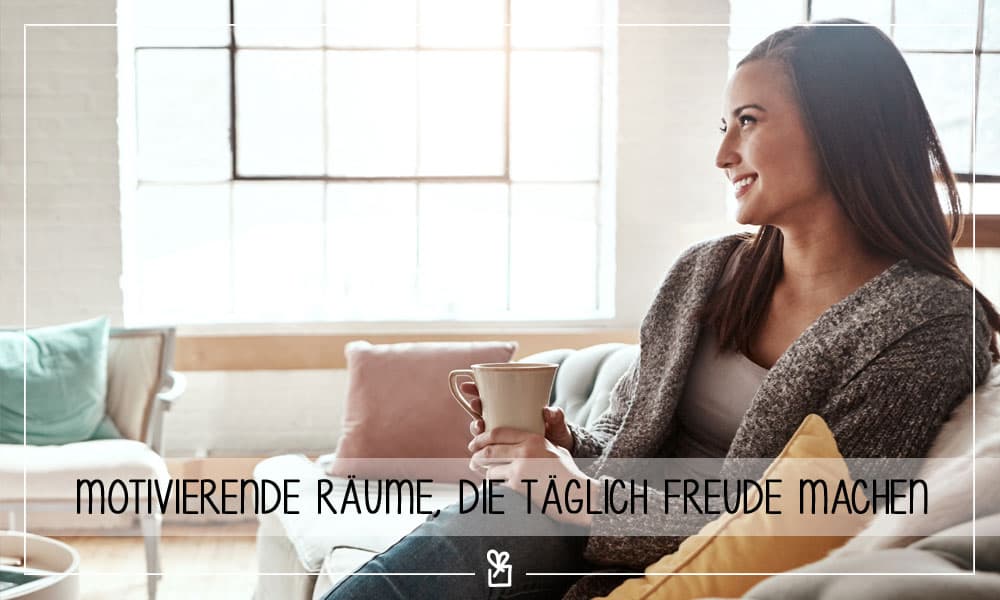 Motivierende Räume, die täglich Freude machen